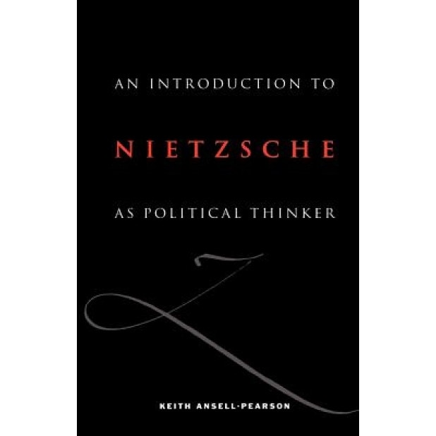An Introduction to Nietzsche as Political Thinker: The Perfect Nihilist, Keith Ansell-Pearson (Author)