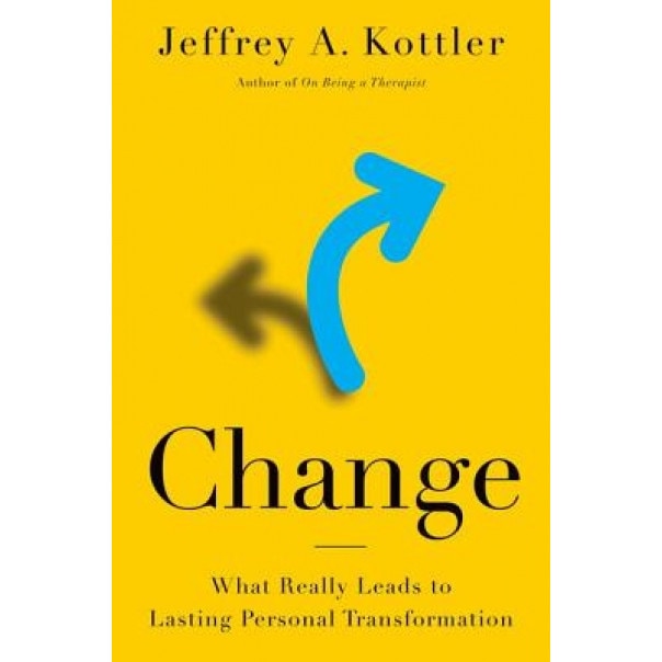 Change: What Really Leads to Lasting Personal Transformation - Jeffrey A. Kottler (Author)