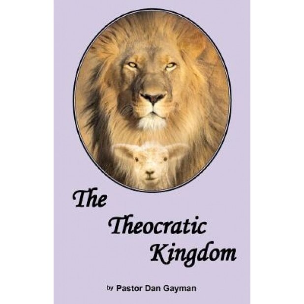 The Theocratic Kingdom, Dan Gayman (Author)