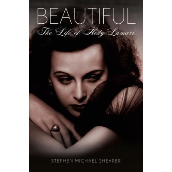 Beautiful: The Life of Hedy Lamarr, Stephen Michael Shearer (Author)