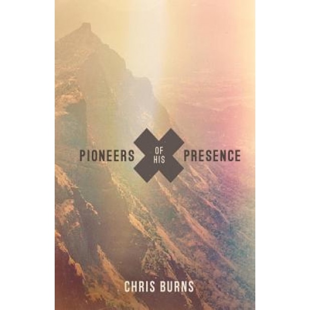 Pioneers of His Presence, Chris Burns (Author)