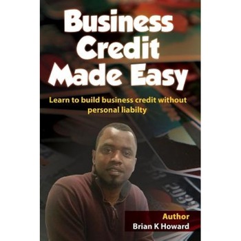 Business Credit Made Easy: Business Credit Made Easy Teaches You Step by Step How to Build a Solid Business Credit Score and Business Credit Prof, MR Brian K. Howard (Author) Business Credit Made Easy: Business Credit Made Easy Teaches You Step by Step How to Build a Solid Business Credit Score and Business Credit Prof, MR Brian K. Howard (Author)