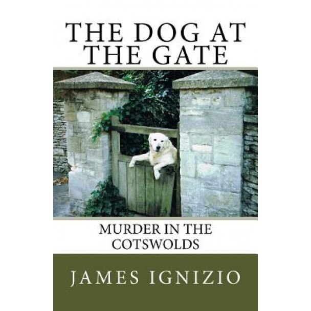 The Dog at the Gate: Murder in the Cotswolds, James Ignizio (Author)