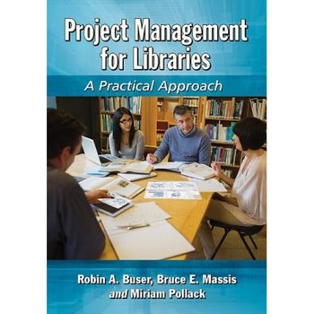 Project Management for Libraries: A Practical Approach, Robin A. Buser (Author) Project Management for Libraries: A Practical Approach, Robin A. Buser (Author)
