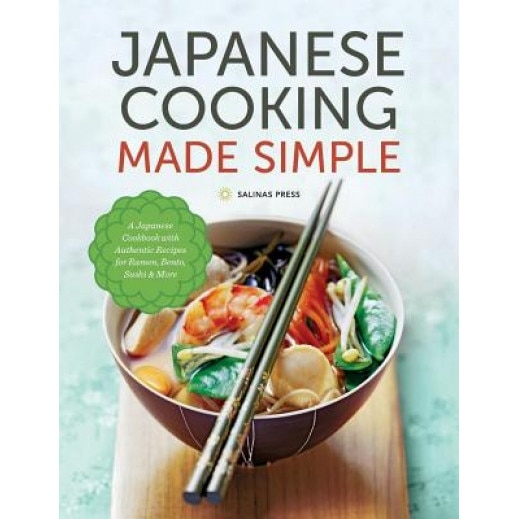 Japanese Cooking Made Simple: A Japanese Cookbook with Authentic Recipes for Ramen, Bento, Sushi & More, Salinas Press (Author)