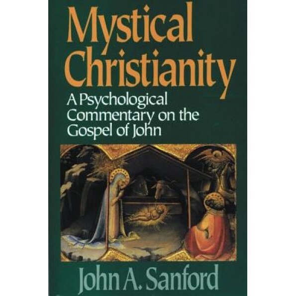 Mystical Christianity: A Psychological Commentary on the Gospel of John, John A. Sanford (Author)