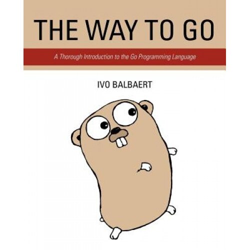 The Way to Go: A Thorough Introduction to the Go Programming Language - Ivo Balbaert (Author)