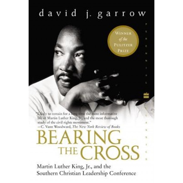 Bearing the Cross: Martin Luther King, JR., and the Southern Christian Leadership Conference, David J. Garrow
