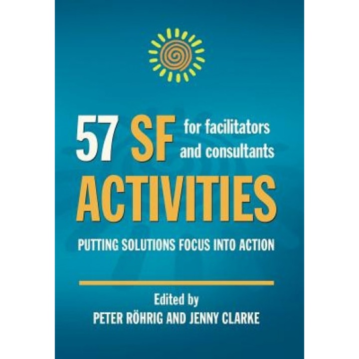 57 SF Activities for Facilitators and Consultants - Peter Rohrig (Editor)