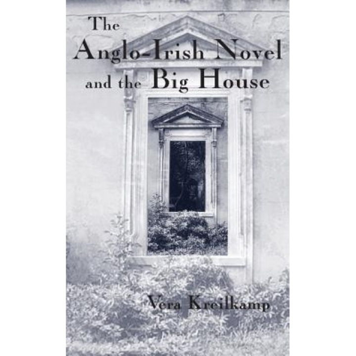 Anglo-Irish Novel and the Big House, Vera Kreilkamp (Author)