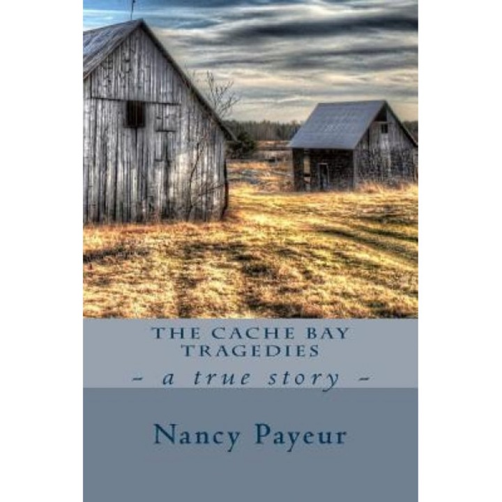 The Cache Bay Tragedies, Nancy Payeur (Author)