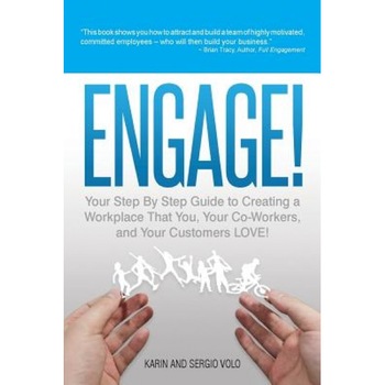 Engage!: Your Step by Step Guide to Creating a Workplace That You, Your Co-Workers, and Your Customers Love! - Karin Volo (Author) Engage!: Your Step by Step Guide to Creating a Workplace That You, Your Co-Workers, and Your Customers Love! - Karin Volo (Author)