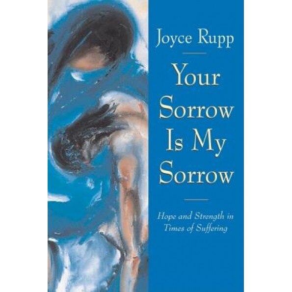 Your Sorrow Is My Sorrow: Hope and Strength in Times of Suffering, Nwaka C. Egbulem, Joyce Rupp
