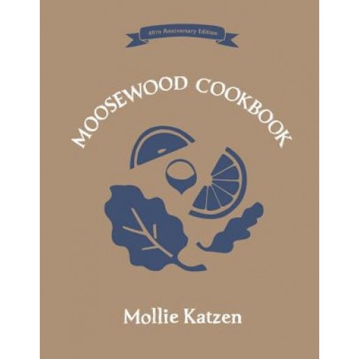 The Moosewood Cookbook: 40th Anniversary Edition, Mollie Katzen (Author)