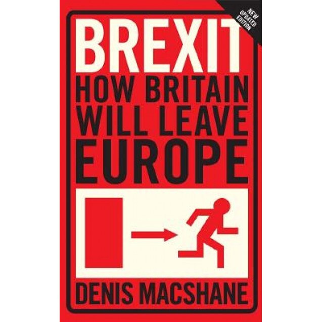 Brexit: How Britain Will Leave Europe, Denis MacShane (Author)