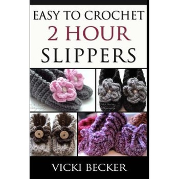Easy to Crochet 2 Hour Slippers, Vicki Becker (Author) Easy to Crochet 2 Hour Slippers, Vicki Becker (Author)