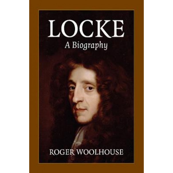 Locke: A Biography, Roger Woolhouse (Author)