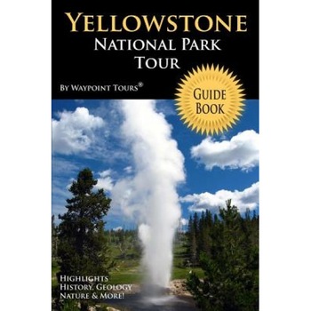 Yellowstone National Park Tour Guide Book, Waypoint Tours (Author) Yellowstone National Park Tour Guide Book, Waypoint Tours (Author)