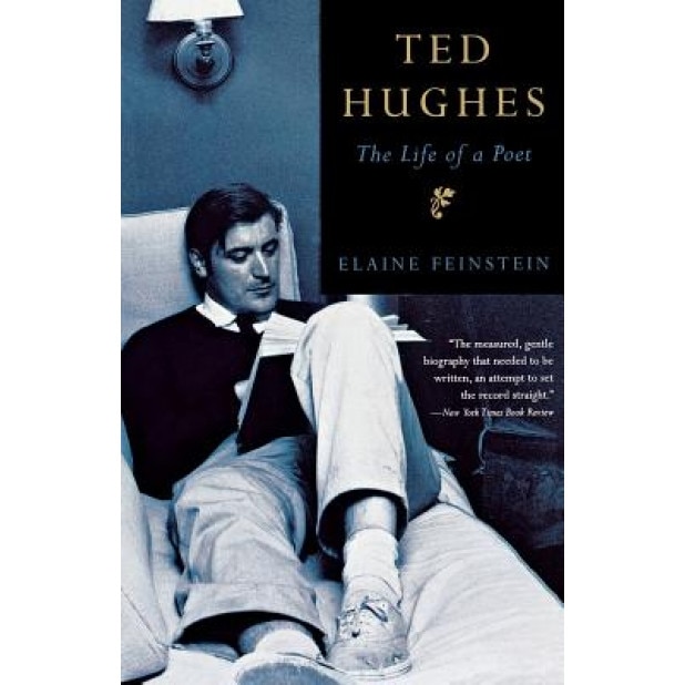 Ted Hughes: The Life of a Poet, Elaine Feinstein (Author)