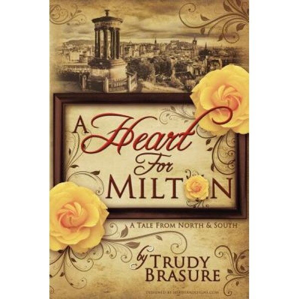 A Heart for Milton: A Tale from North and South, Trudy Brasure (Author)