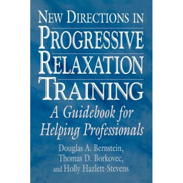New Directions in Progressive Relaxation Training: A Guidebook for Helping Professionals - Thomas D. Borkovec (Author)