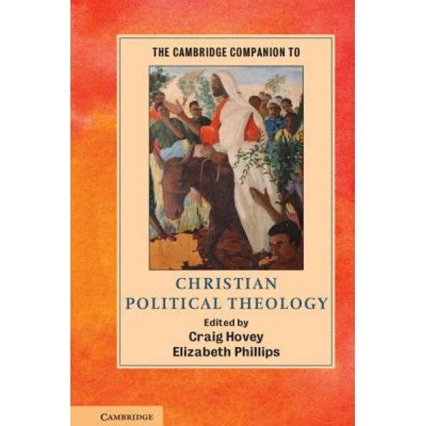 The Cambridge Companion to Christian Political Theology, Craig Hovey (Editor)