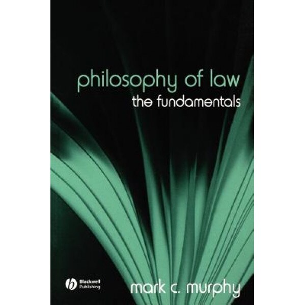 Philosophy of Law: The Fundamentals, Mark C. Murphy (Author)