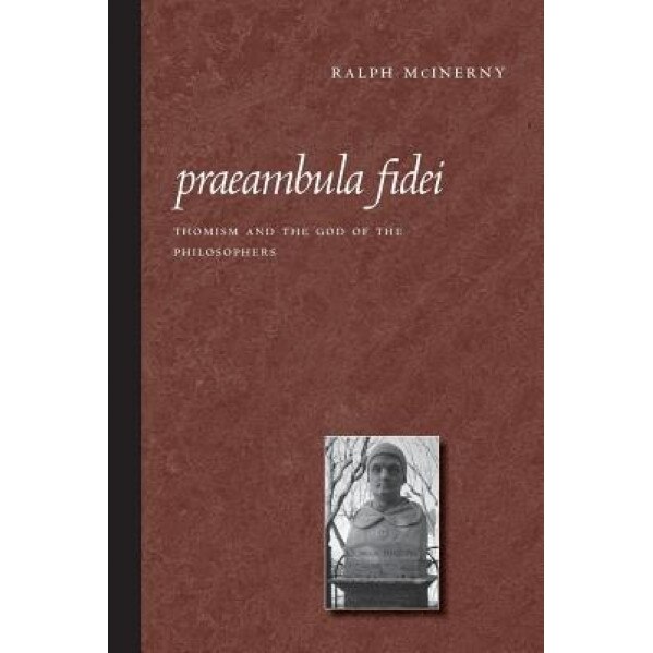 Praeambula Fidei: Thomism and the God of the Philosophers, Ralph McInerny (Author)