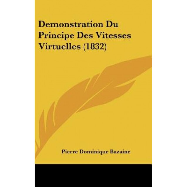 Demonstration Du Principe Des Vitesses Virtuelles (1832), Pierre Dominique Bazaine (Author)