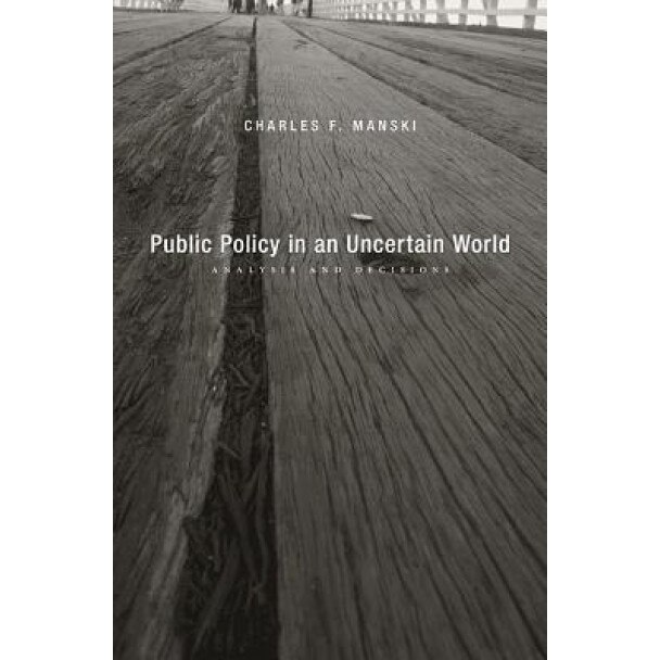 Public Policy in an Uncertain World: Analysis and Decisions, Charles F. Manski (Author)