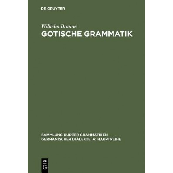 Gotische Grammatik: Mit Lesestucken Und Worterverzeichnis, Wilhelm Braune (Author)
