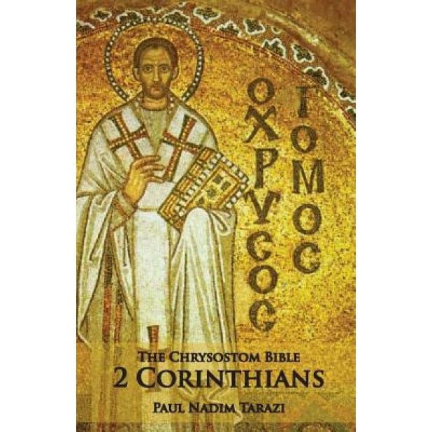 The Chrysostom Bible - 2 Corinthians: A Commentary, Paul N. Tarazi (Author)