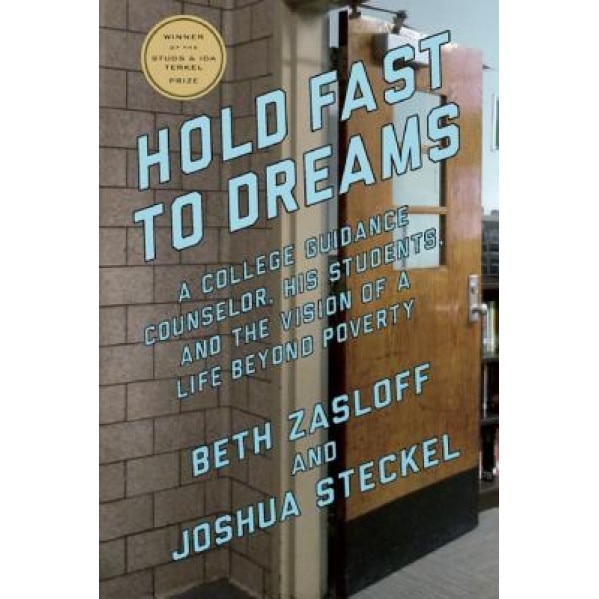 Hold Fast to Dreams: A College Guidance Counselor, His Students, and the Vision of a Life Beyond Poverty, Beth Zasloff (Author)