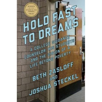 Hold Fast to Dreams: A College Guidance Counselor, His Students, and the Vision of a Life Beyond Poverty, Beth Zasloff (Author) Hold Fast to Dreams: A College Guidance Counselor, His Students, and the Vision of a Life Beyond Poverty, Beth Zasloff (Author)