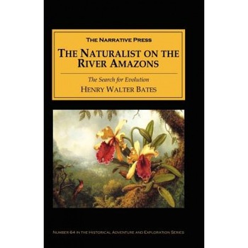The Naturalist on the River Amazons, Henry Walter Bates (Author) The Naturalist on the River Amazons, Henry Walter Bates (Author)