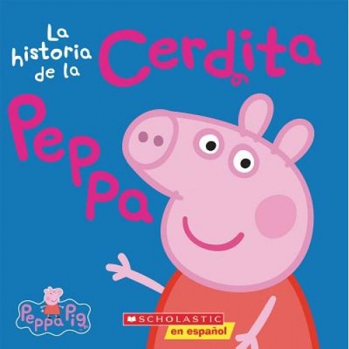 La Historia de la Cerdita Peppa = The Story of Peppa Pig, Inc. Scholastic (Author)
