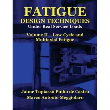Fatigue Design Techniques: Vol. II - Low-Cycle and Multiaxial Fatigue, Prof Jaime Tupiassu Pinho De Castro (Author) Fatigue Design Techniques: Vol. II - Low-Cycle and Multiaxial Fatigue, Prof Jaime Tupiassu Pinho De Castro (Author)