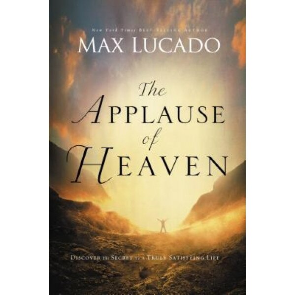 The Applause of Heaven, Max Lucado (Author)