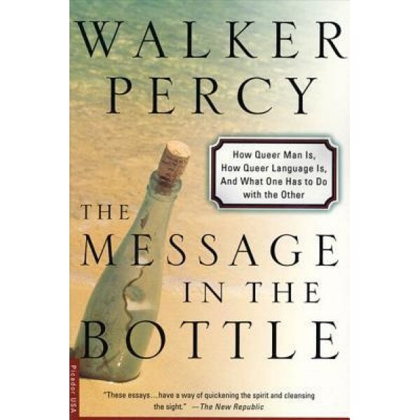 The Message in the Bottle: How Queer Man Is, How Queer Language Is, and What One Has to Do with the Other, Walker Percy (Author)