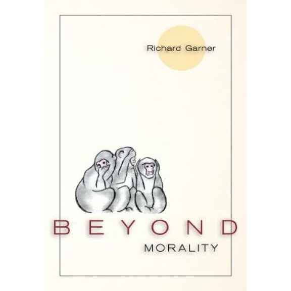 Beyond Morality (Ethics and Action), Richard Garner (Author)