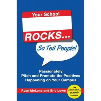 Your School Rocks... So Tell People! Passionately Pitch and Promote the Positives Happening on Your Campus, Ryan McLane (Author) Your School Rocks... So Tell People! Passionately Pitch and Promote the Positives Happening on Your Campus, Ryan McLane (Author)