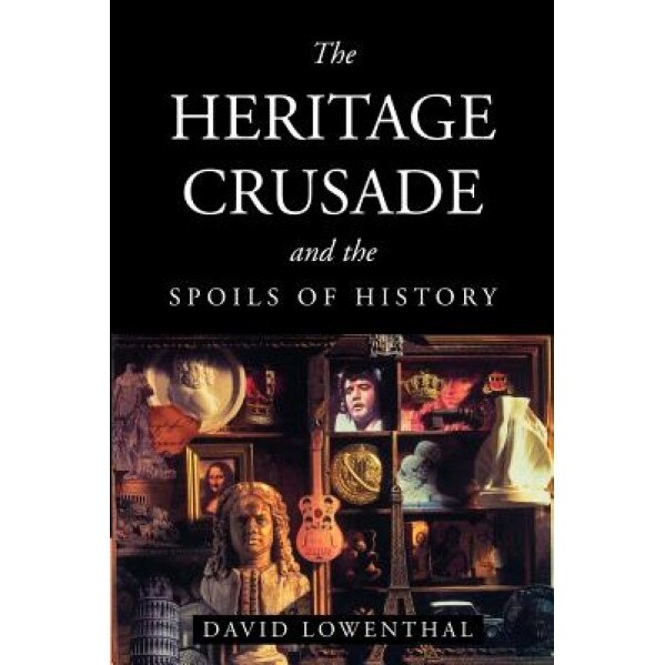 The Heritage Crusade and the Spoils of History, David Lowenthal (Author)