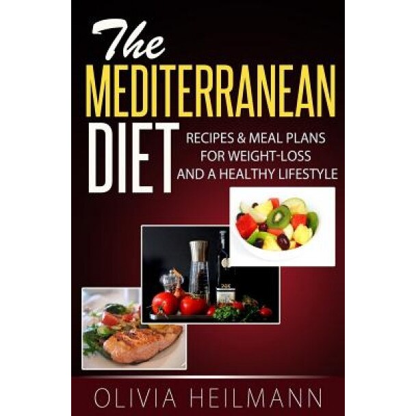 The Mediterranean Diet: Recipes & Meal Plans for Weight-Loss and a Healthy Lifestyle, Olivia Heilman (Author)