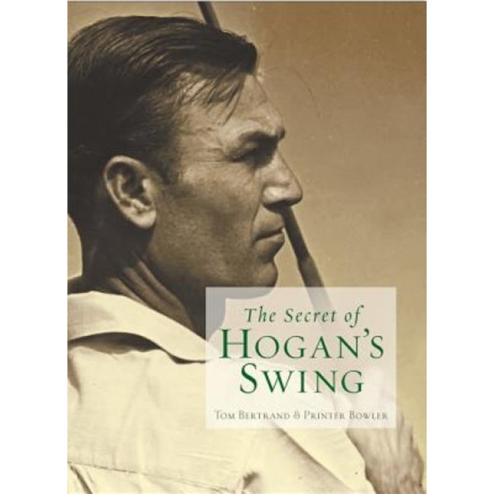 The Secret of Hogan's Swing, Tom Bertrand (Author)