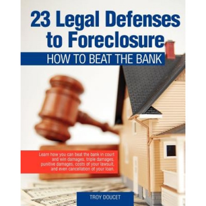 23 Legal Defenses to Foreclosure, Troy Doucet (Author)