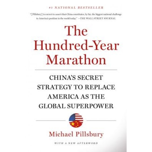 The Hundred-Year Marathon: China's Secret Strategy to Replace America as the Global Superpower, Michael Pillsbury (Author)