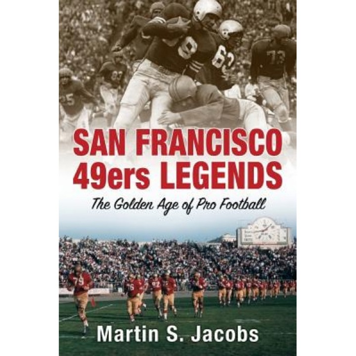 San Francisco 49ers Legends: The Golden Age of Pro Football, Martin S. Jacobs (Author)