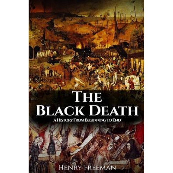 The Black Death: History's Most Effective Killer, Henry Freeman (Author)