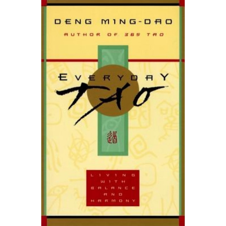 Everyday Tao: Living with Balance and Harmony, Ming-DAO Deng, Deng Ming-Dao