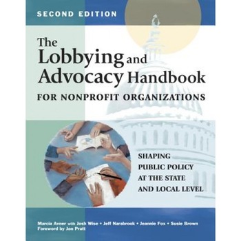 The Lobbying and Advocacy Handbook for Nonprofit Organizations, Second Edition: Shaping Public Policy at the State and Local Level, Marcia Avner (Author) The Lobbying and Advocacy Handbook for Nonprofit Organizations, Second Edition: Shaping Public Policy at the State and Local Level, Marcia Avner (Author)